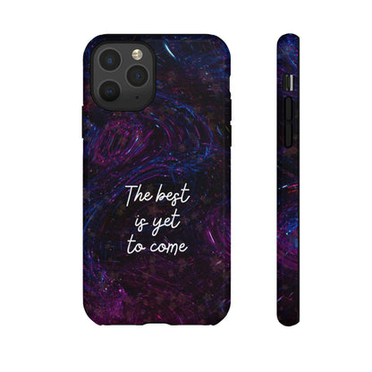 The Best Is Yet To Come: Awe-Inspiring Phone Case for iPhone Samsung Galaxy and Google Pixel