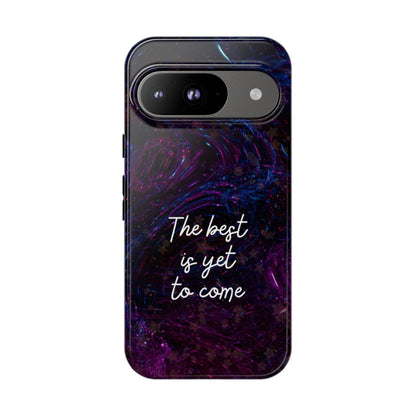 The Best Is Yet To Come: Awe-Inspiring Phone Case for iPhone Samsung Galaxy and Google Pixel