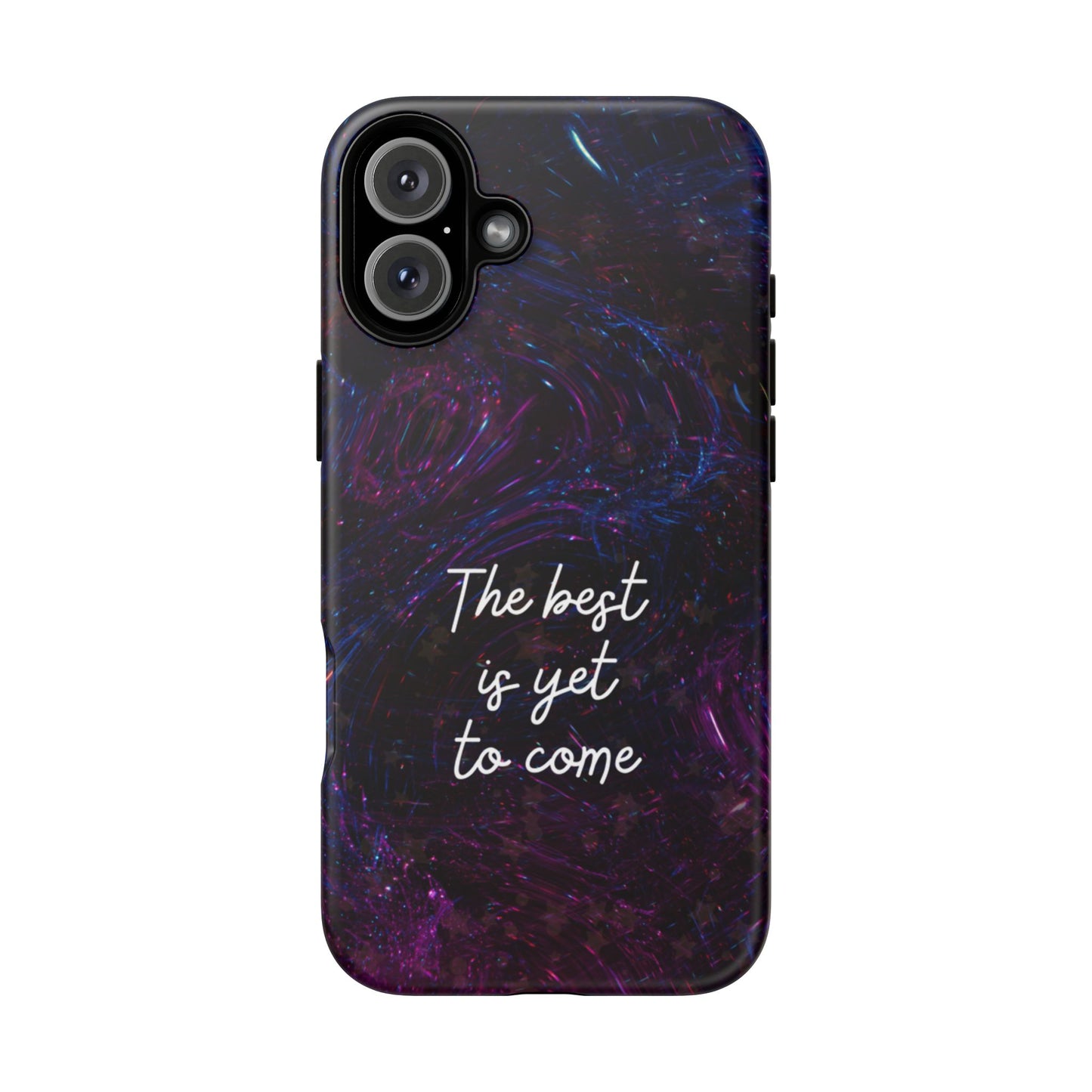 The Best Is Yet To Come: Awe-Inspiring Phone Case for iPhone Samsung Galaxy and Google Pixel