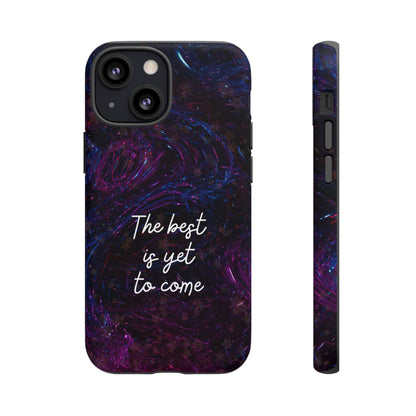 The Best Is Yet To Come: Awe-Inspiring Phone Case for iPhone Samsung Galaxy and Google Pixel