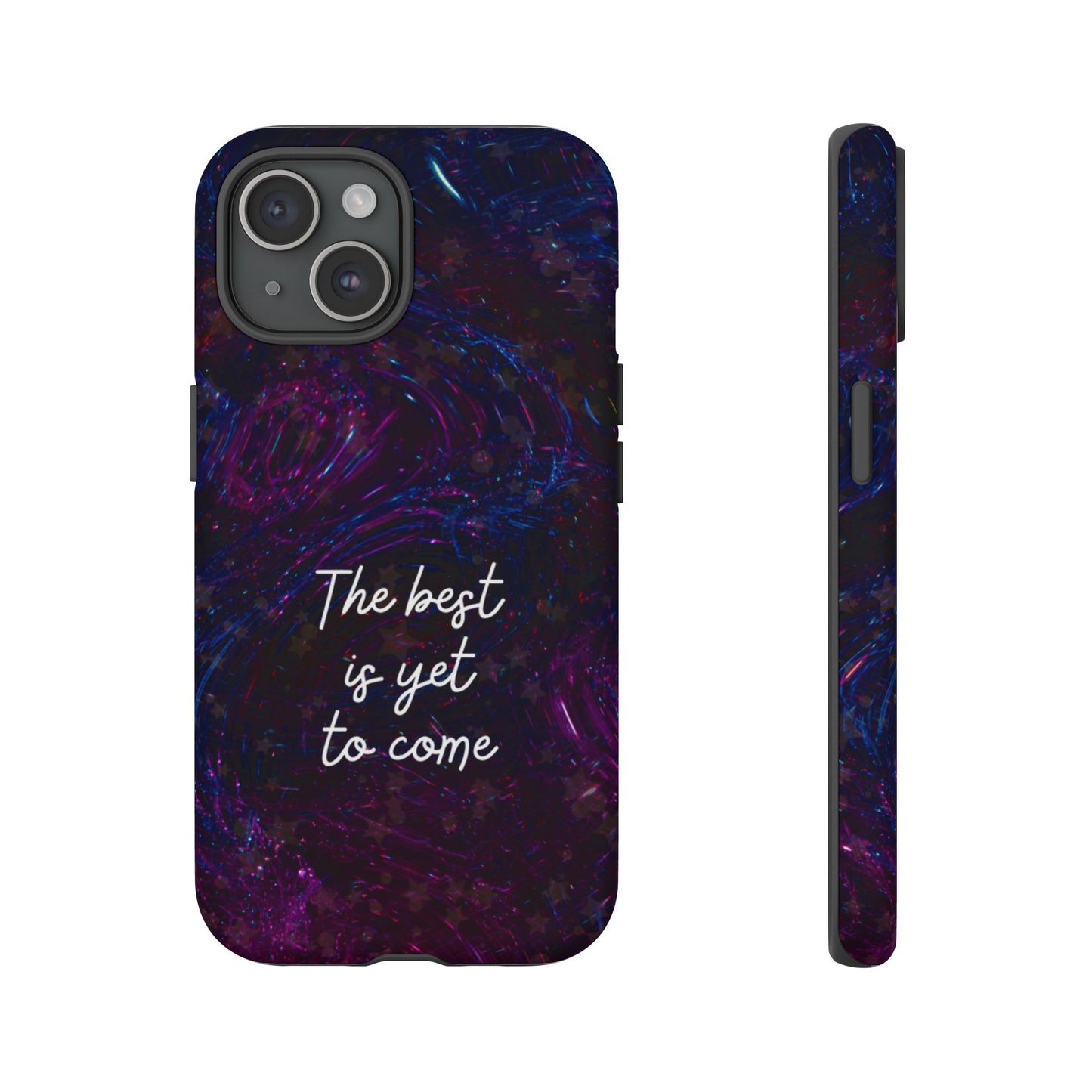 The Best Is Yet To Come: Awe-Inspiring Phone Case for iPhone Samsung Galaxy and Google Pixel