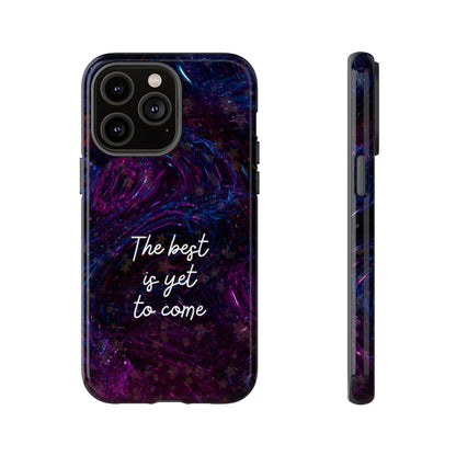 The Best Is Yet To Come: Awe-Inspiring Phone Case for iPhone Samsung Galaxy and Google Pixel