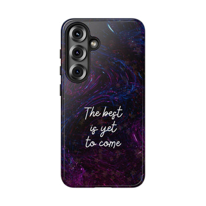 The Best Is Yet To Come: Awe-Inspiring Phone Case for iPhone Samsung Galaxy and Google Pixel