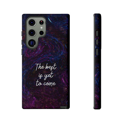 The Best Is Yet To Come: Awe-Inspiring Phone Case for iPhone Samsung Galaxy and Google Pixel