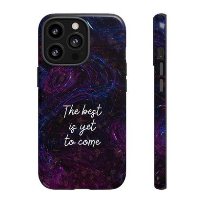 The Best Is Yet To Come: Awe-Inspiring Phone Case for iPhone Samsung Galaxy and Google Pixel