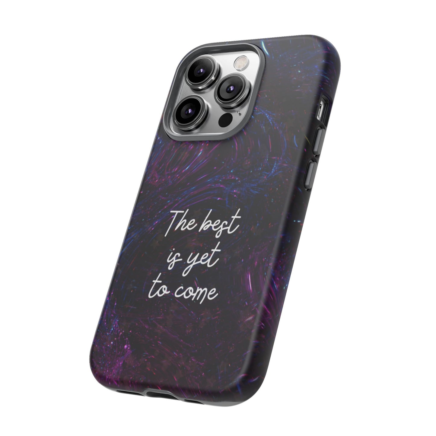 The Best Is Yet To Come: Awe-Inspiring Phone Case for iPhone Samsung Galaxy and Google Pixel