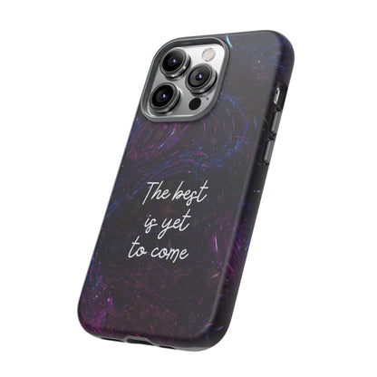 The Best Is Yet To Come: Awe-Inspiring Phone Case for iPhone Samsung Galaxy and Google Pixel