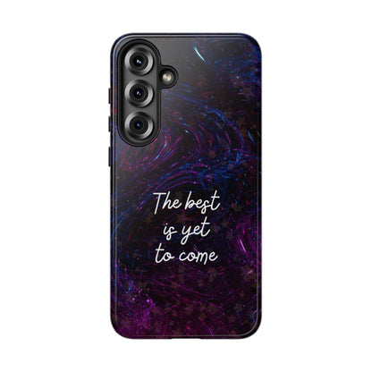 The Best Is Yet To Come: Awe-Inspiring Phone Case for iPhone Samsung Galaxy and Google Pixel