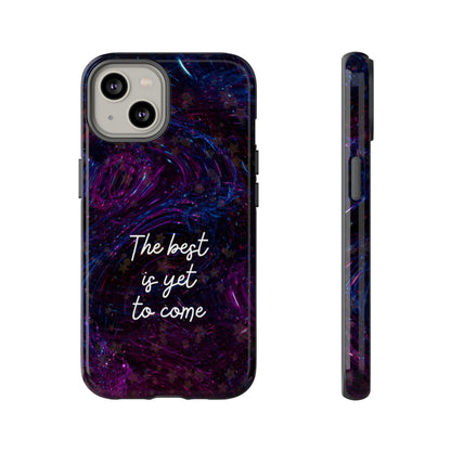 The Best Is Yet To Come: Awe-Inspiring Phone Case for iPhone Samsung Galaxy and Google Pixel