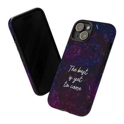 The Best Is Yet To Come: Awe-Inspiring Phone Case for iPhone Samsung Galaxy and Google Pixel