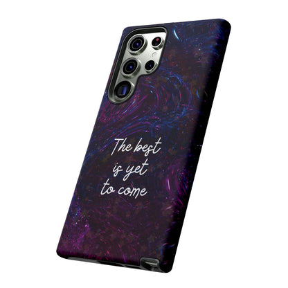 The Best Is Yet To Come: Awe-Inspiring Phone Case for iPhone Samsung Galaxy and Google Pixel