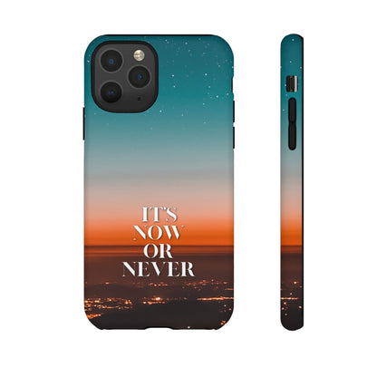 It's Now or Never: Inspiring Phone Case for iPhone, Samsung Galaxy and Google Pixel