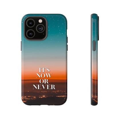 It's Now or Never: Inspiring Phone Case for iPhone, Samsung Galaxy and Google Pixel