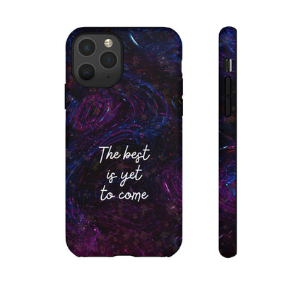 The Best Is Yet To Come: Awe-Inspiring Phone Case for iPhone Samsung Galaxy and Google Pixel