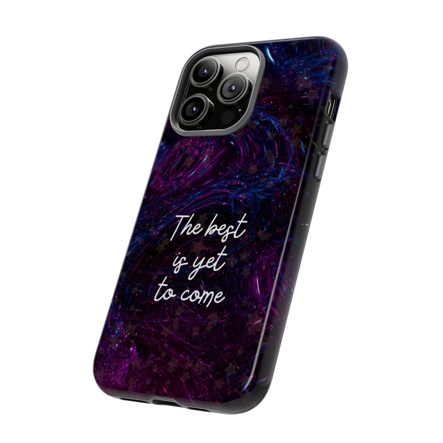 The Best Is Yet To Come: Awe-Inspiring Phone Case for iPhone Samsung Galaxy and Google Pixel