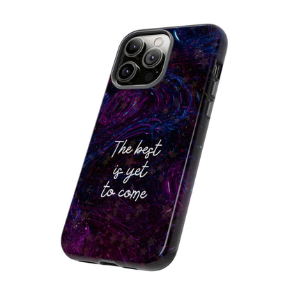 The Best Is Yet To Come: Awe-Inspiring Phone Case for iPhone Samsung Galaxy and Google Pixel