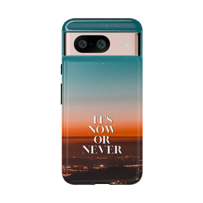 It's Now or Never: Inspiring Phone Case for iPhone, Samsung Galaxy and Google Pixel