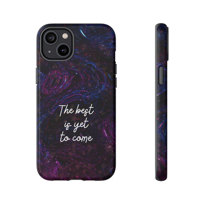 The Best Is Yet To Come: Awe-Inspiring Phone Case for iPhone Samsung Galaxy and Google Pixel