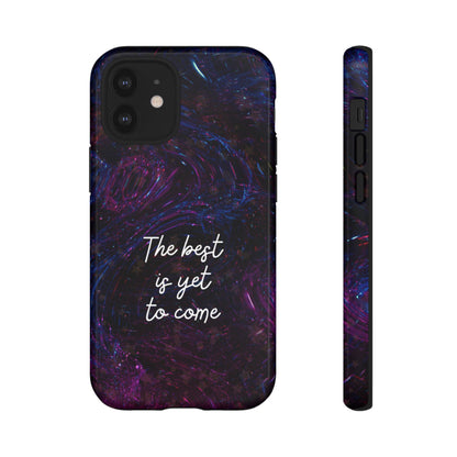 The Best Is Yet To Come: Awe-Inspiring Phone Case for iPhone Samsung Galaxy and Google Pixel