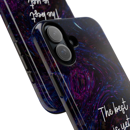 The Best Is Yet To Come: Awe-Inspiring Phone Case for iPhone Samsung Galaxy and Google Pixel
