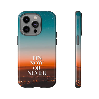 It's Now or Never: Inspiring Phone Case for iPhone, Samsung Galaxy and Google Pixel