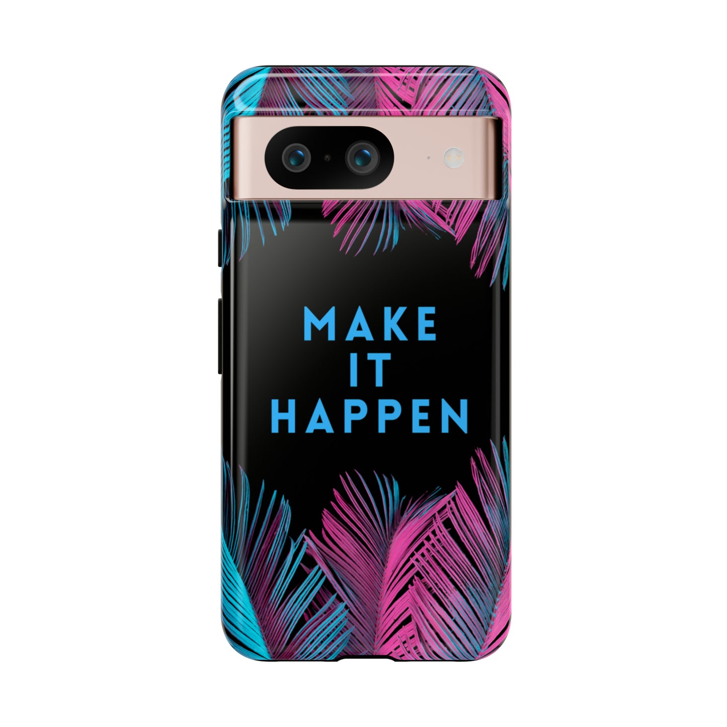 Make It Happen: Tough Case for iPhone, Galaxy and Pixel devices