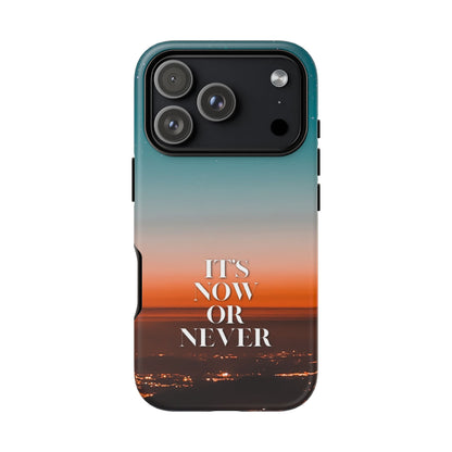 It's Now or Never: Inspiring Phone Case for iPhone, Samsung Galaxy and Google Pixel