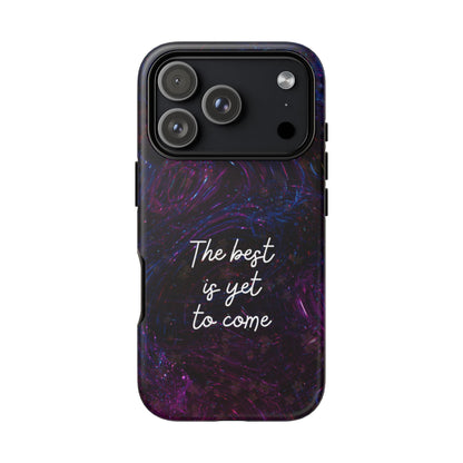 The Best Is Yet To Come: Awe-Inspiring Phone Case for iPhone Samsung Galaxy and Google Pixel