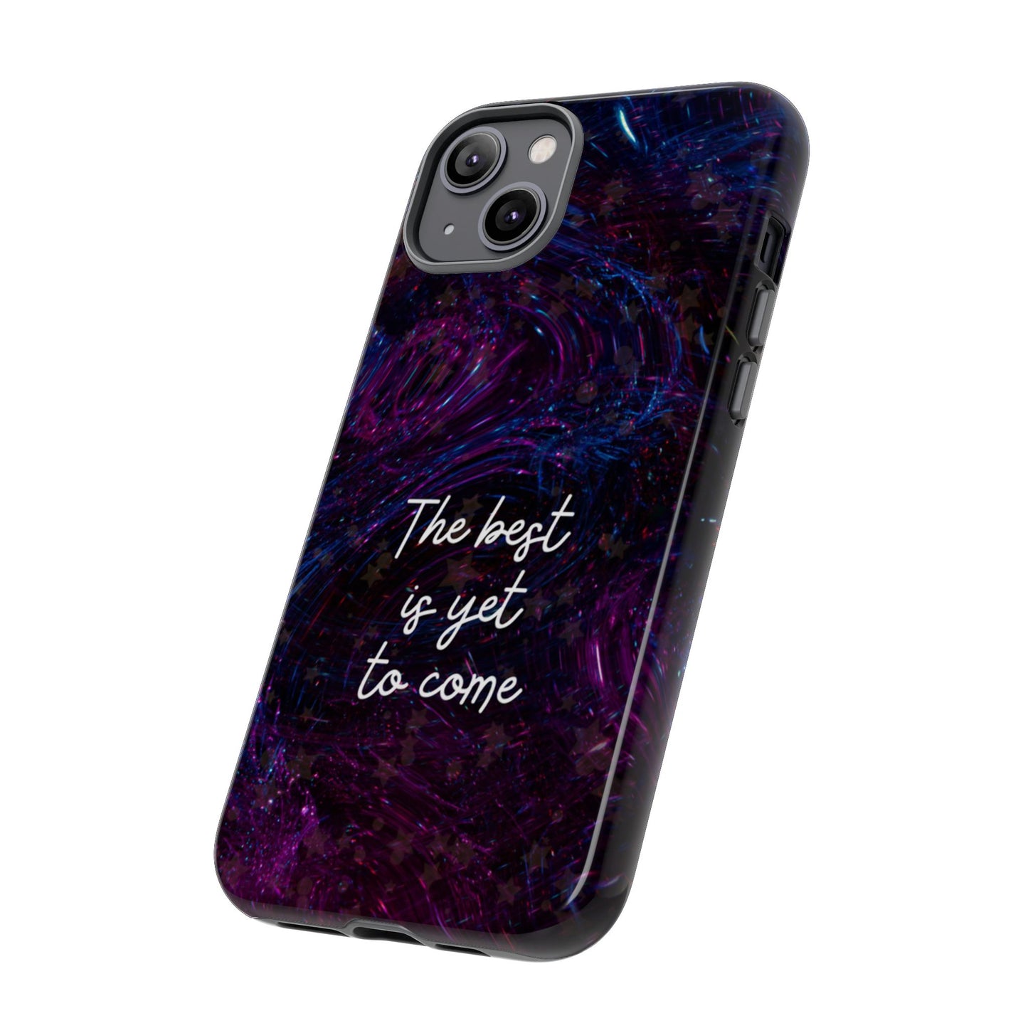 The Best Is Yet To Come: Awe-Inspiring Phone Case for iPhone Samsung Galaxy and Google Pixel