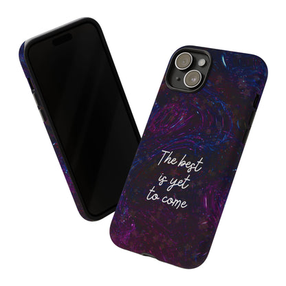 The Best Is Yet To Come: Awe-Inspiring Phone Case for iPhone Samsung Galaxy and Google Pixel
