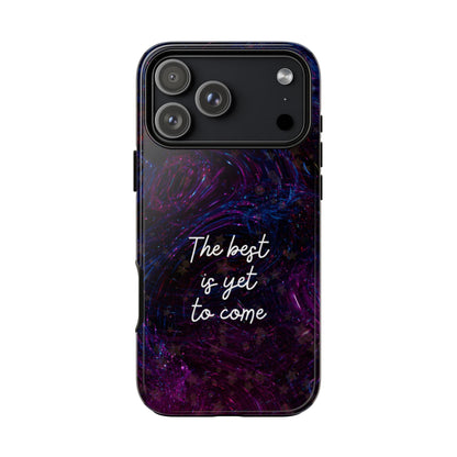 The Best Is Yet To Come: Awe-Inspiring Phone Case for iPhone Samsung Galaxy and Google Pixel