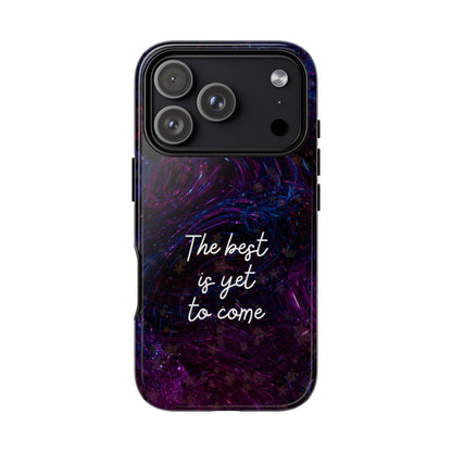 The Best Is Yet To Come: Awe-Inspiring Phone Case for iPhone Samsung Galaxy and Google Pixel