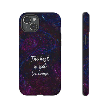 The Best Is Yet To Come: Awe-Inspiring Phone Case for iPhone Samsung Galaxy and Google Pixel