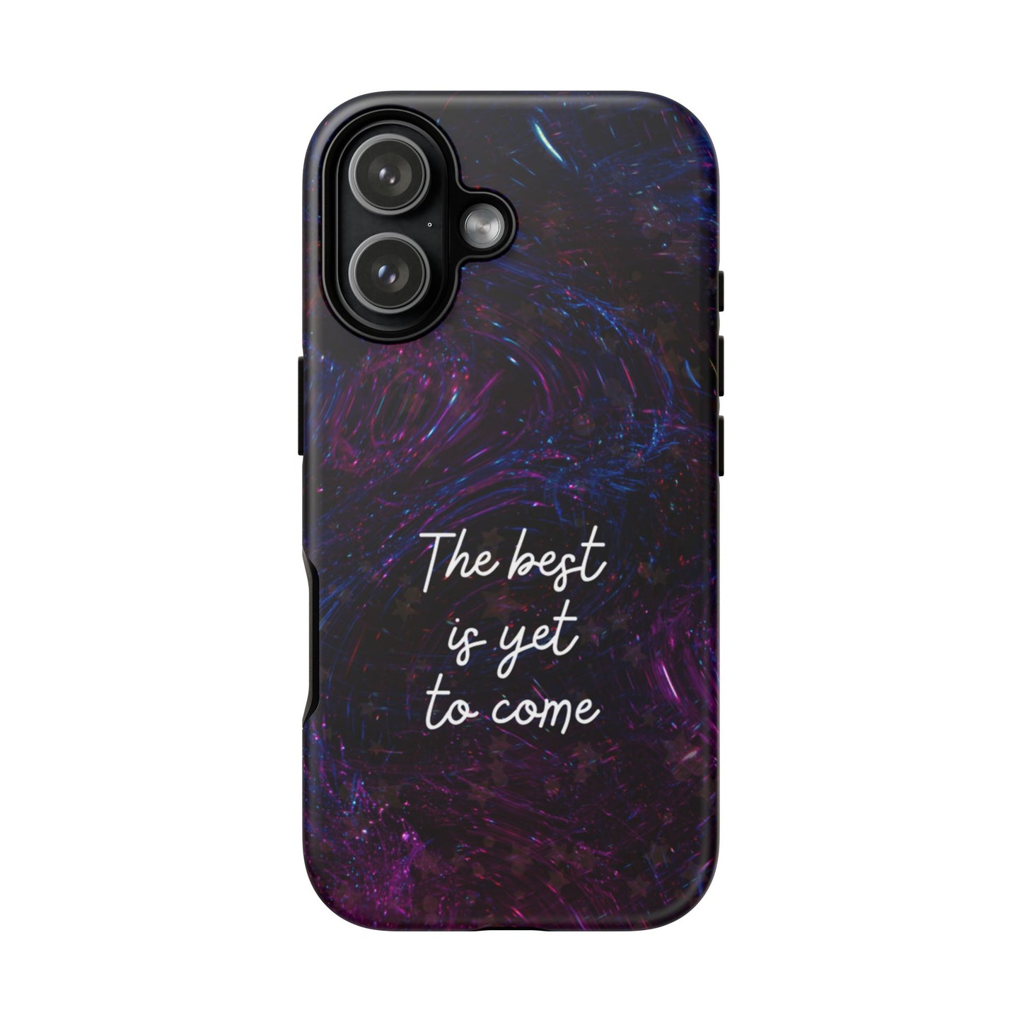 The Best Is Yet To Come: Awe-Inspiring Phone Case for iPhone Samsung Galaxy and Google Pixel