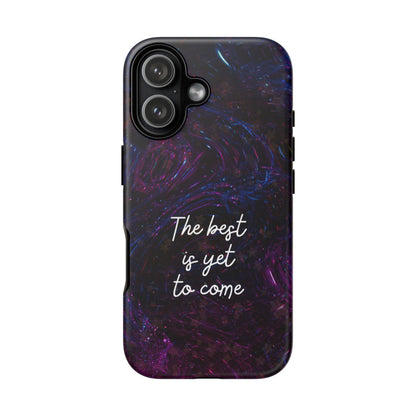 The Best Is Yet To Come: Awe-Inspiring Phone Case for iPhone Samsung Galaxy and Google Pixel