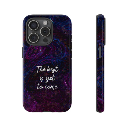 The Best Is Yet To Come: Awe-Inspiring Phone Case for iPhone Samsung Galaxy and Google Pixel