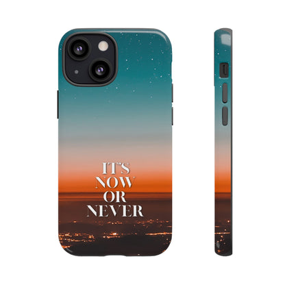 It's Now or Never: Inspiring Phone Case for iPhone, Samsung Galaxy and Google Pixel