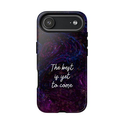 The Best Is Yet To Come: Awe-Inspiring Phone Case for iPhone Samsung Galaxy and Google Pixel