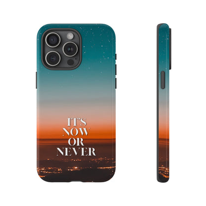 It's Now or Never: Inspiring Phone Case for iPhone, Samsung Galaxy and Google Pixel