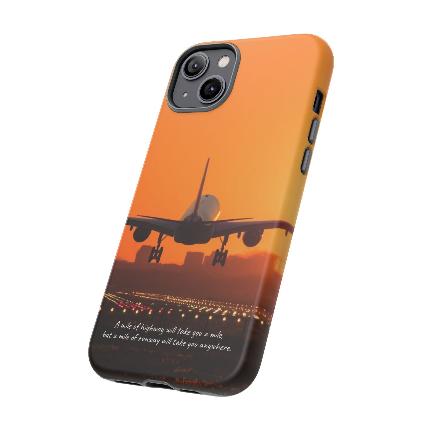 Runway Dreams Phone Case: "A mile of highway will take you a mile, but a mile of runway will take you anywhere" for iPhone, Samsung and Google Pixel