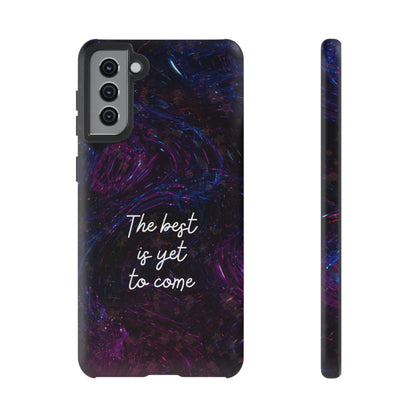 The Best Is Yet To Come: Awe-Inspiring Phone Case for iPhone Samsung Galaxy and Google Pixel