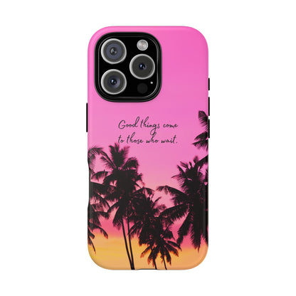 Sunset Serenity: Good things come to those who wait - Phone Case for iPhone, Samsung Galaxy and Google Pixel