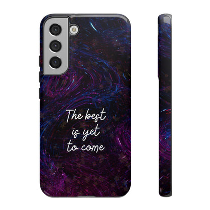 The Best Is Yet To Come: Awe-Inspiring Phone Case for iPhone Samsung Galaxy and Google Pixel