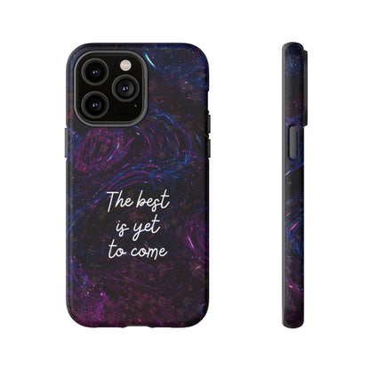 The Best Is Yet To Come: Awe-Inspiring Phone Case for iPhone Samsung Galaxy and Google Pixel